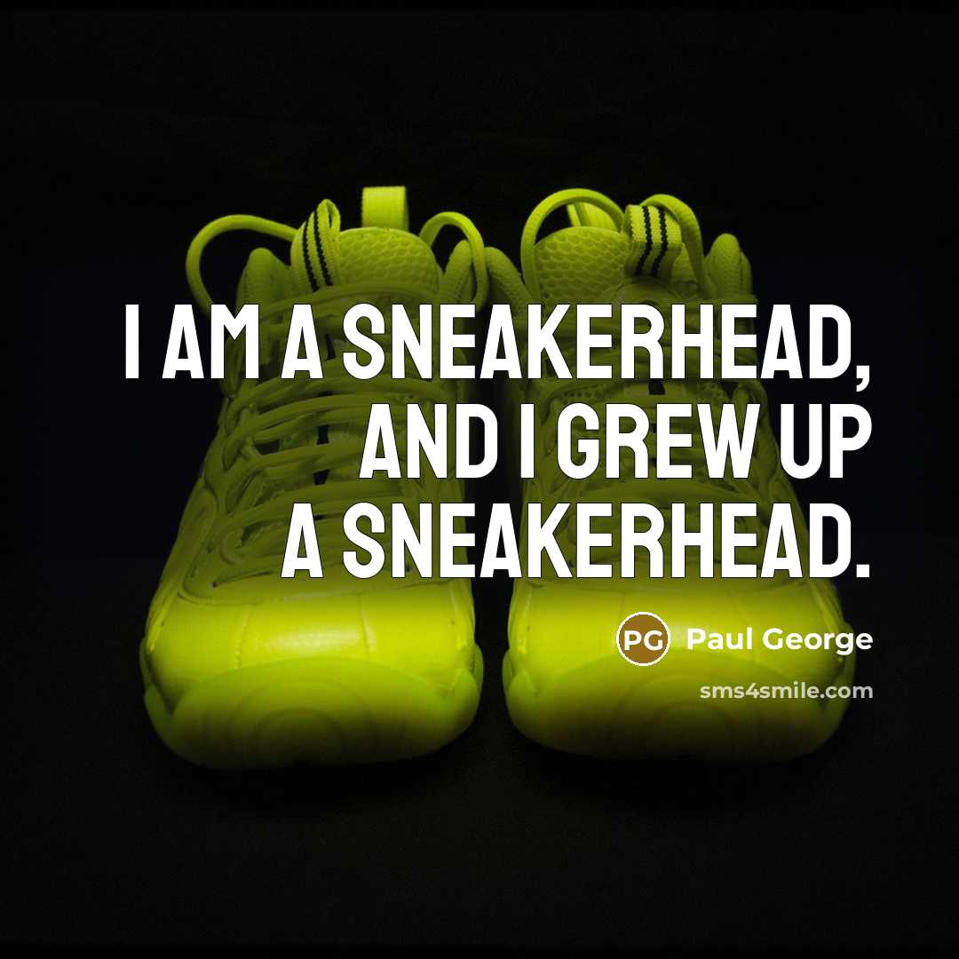 “I am a sneakerhead, and I grew up a sneakerhead.…” quote by Paul George