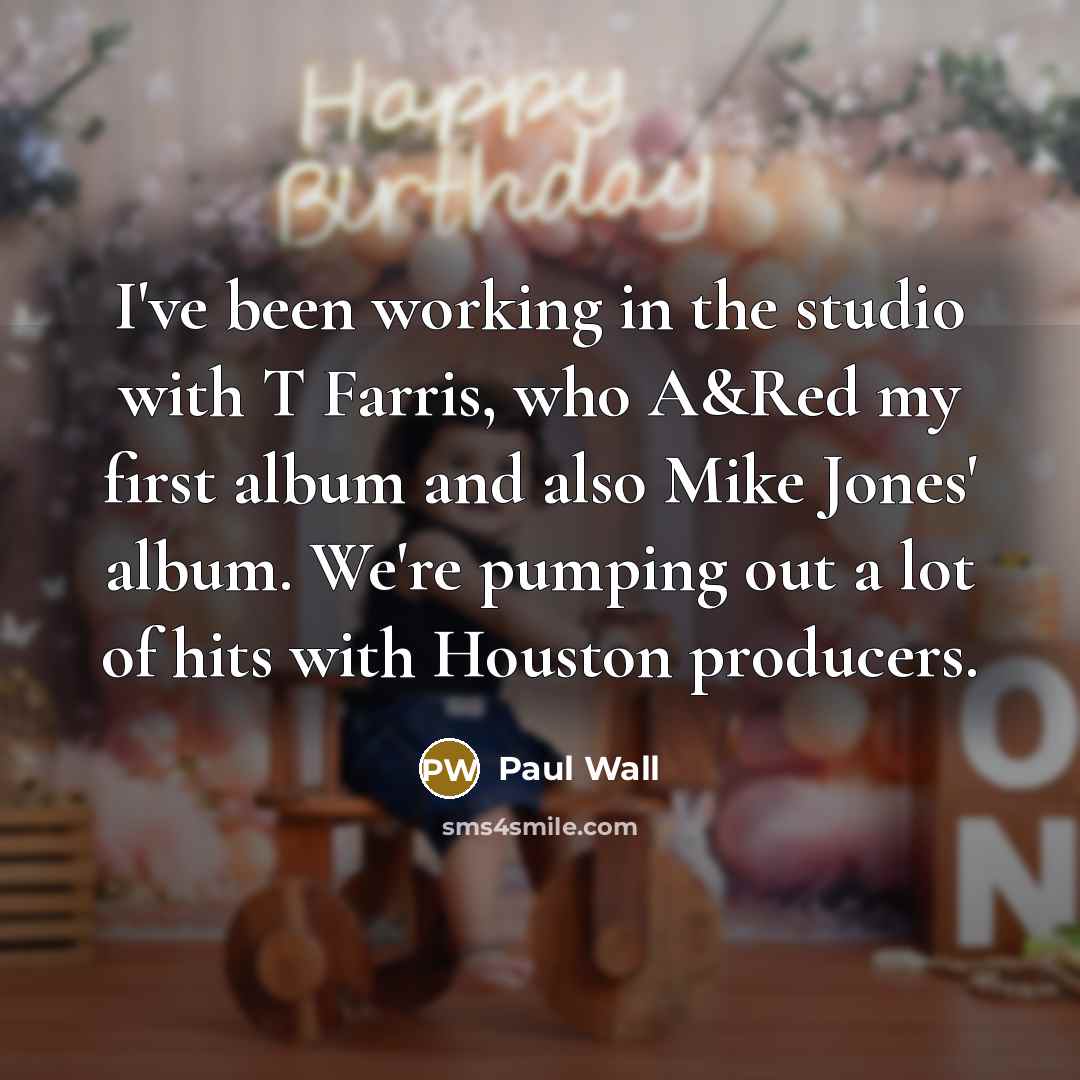 “I've been working in the studio with T Farris, who…” quote by Paul Wall
