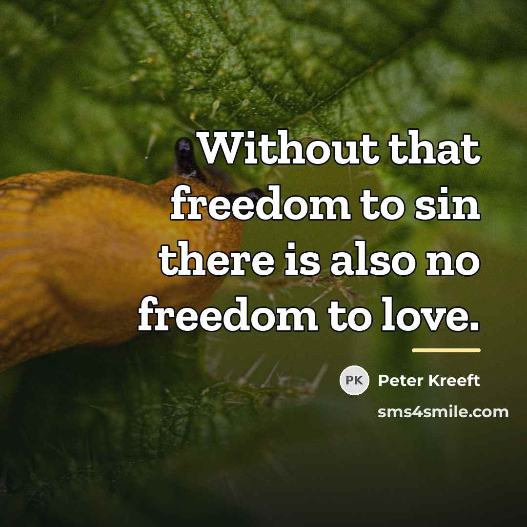 “Without that freedom to sin there is also no freedom…” quote by Peter Kreeft