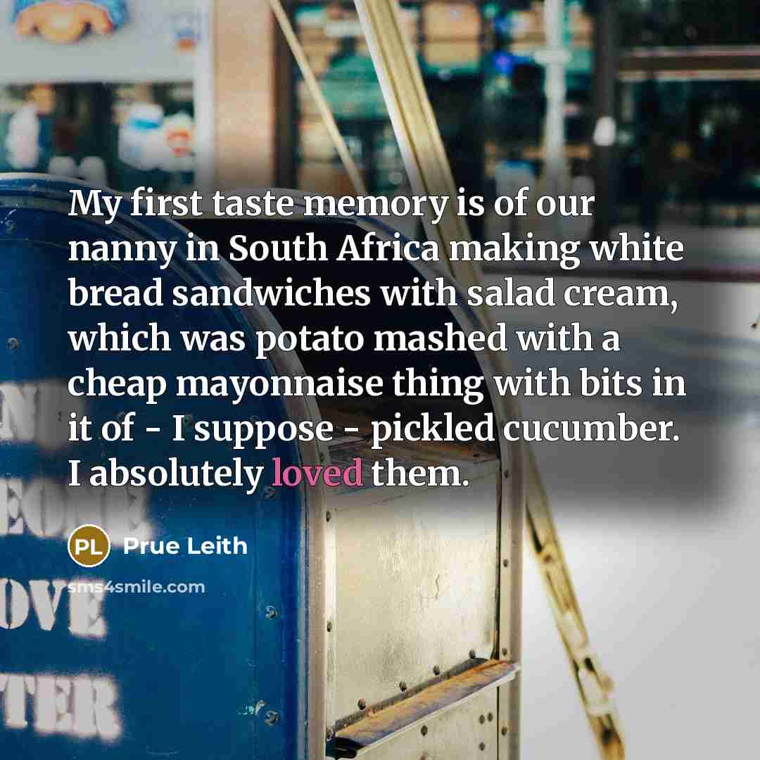 “My first taste memory is of our nanny in South…” quote by Prue Leith