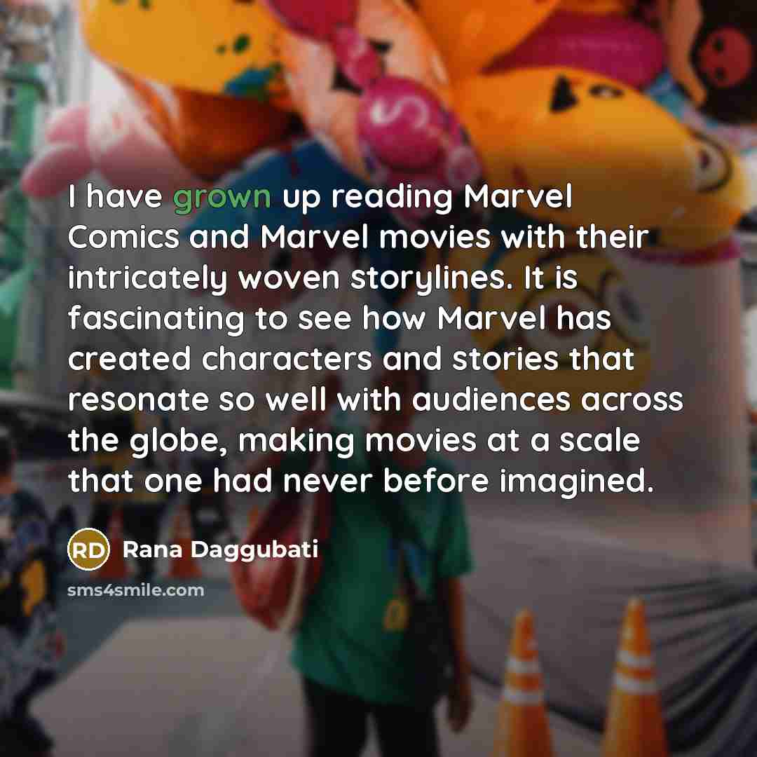“I have grown up reading Marvel Comics and Marvel movies with their intricately woven storylines. It is fascinating to see how Marvel has created characters and stories that resonate so well with audiences across the globe, making movies at a scale that one had never before imagined.” quote by Rana Daggubati