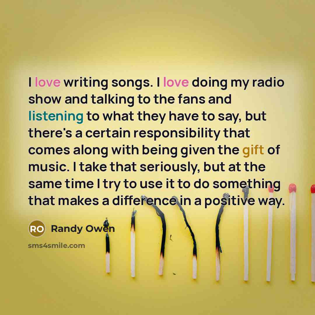 “I love writing songs. I love doing my radio show…” quote by Randy Owen