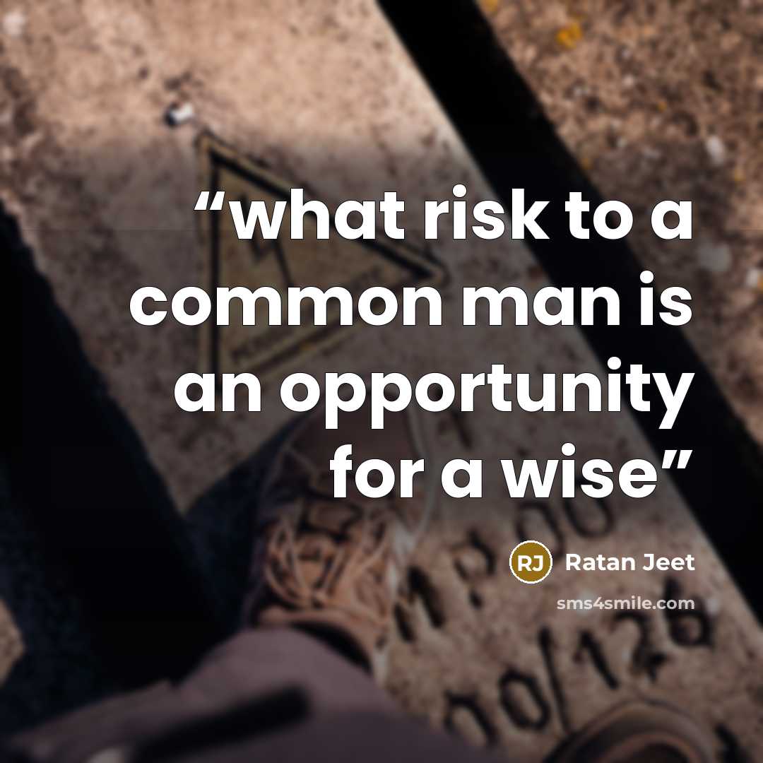 “what risk to a common man is an opportunity for a wise” quote by Ratan Jeet