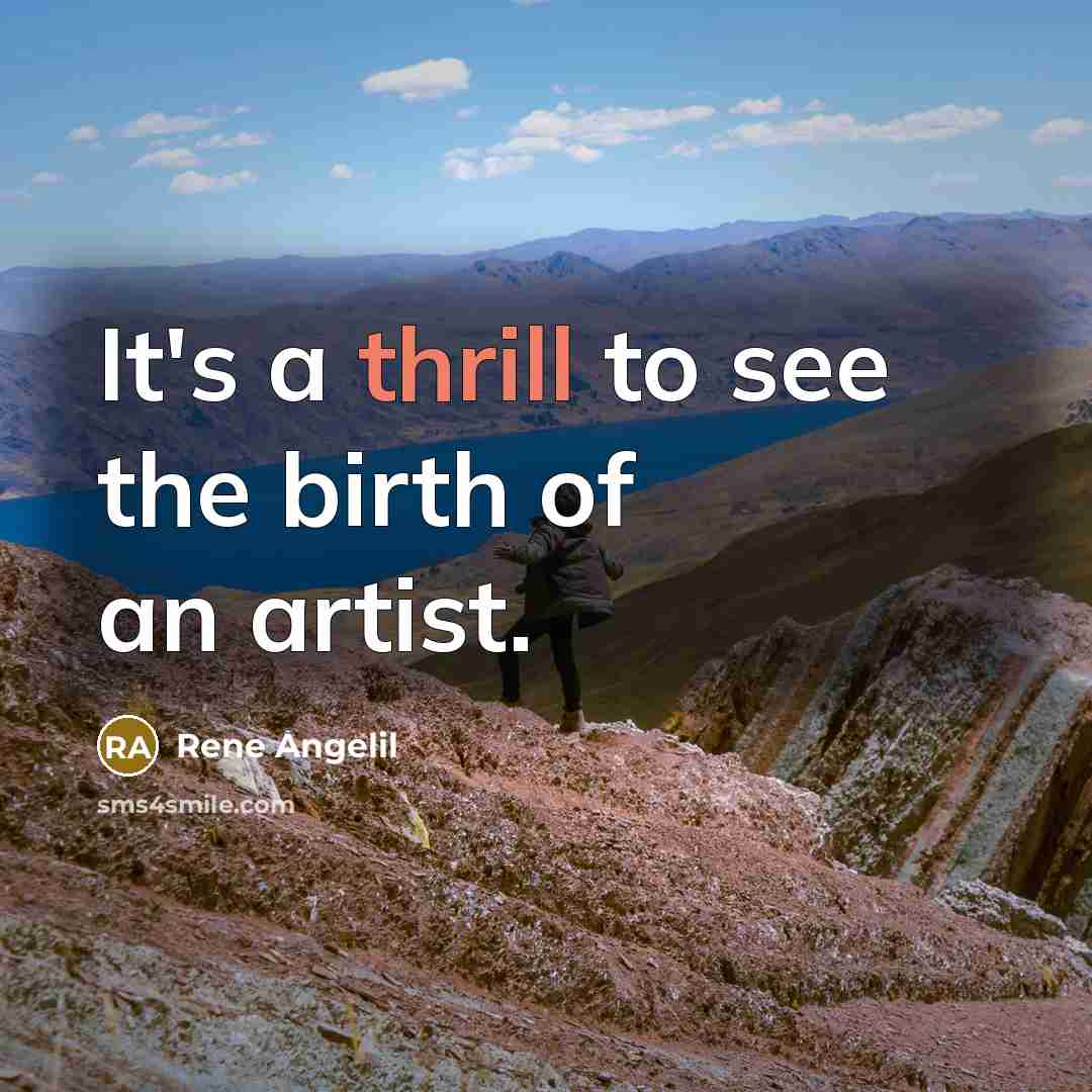 “It's a thrill to see the birth of an artist.…” quote by Rene Angelil