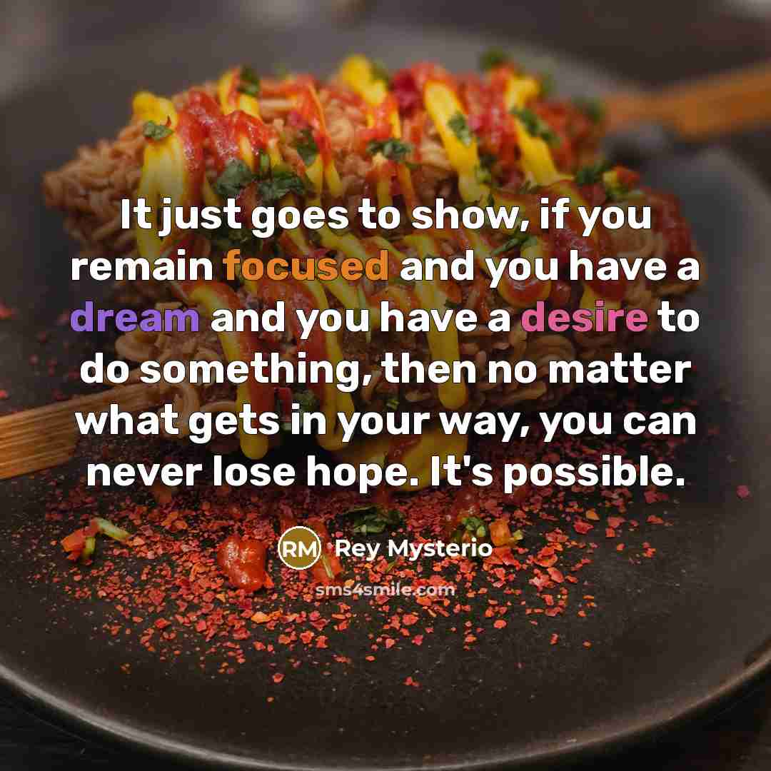 “It just goes to show, if you remain focused and…” quote by Rey Mysterio