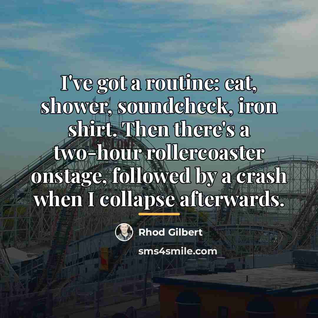 “I've got a routine: eat, shower, soundcheck, iron shirt. Then…” quote by Rhod Gilbert