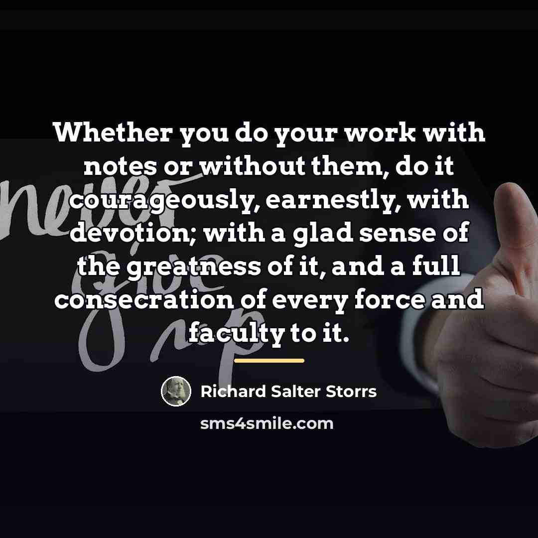 “Whether you do your work with notes or without them,…” quote by Richard Salter Storrs