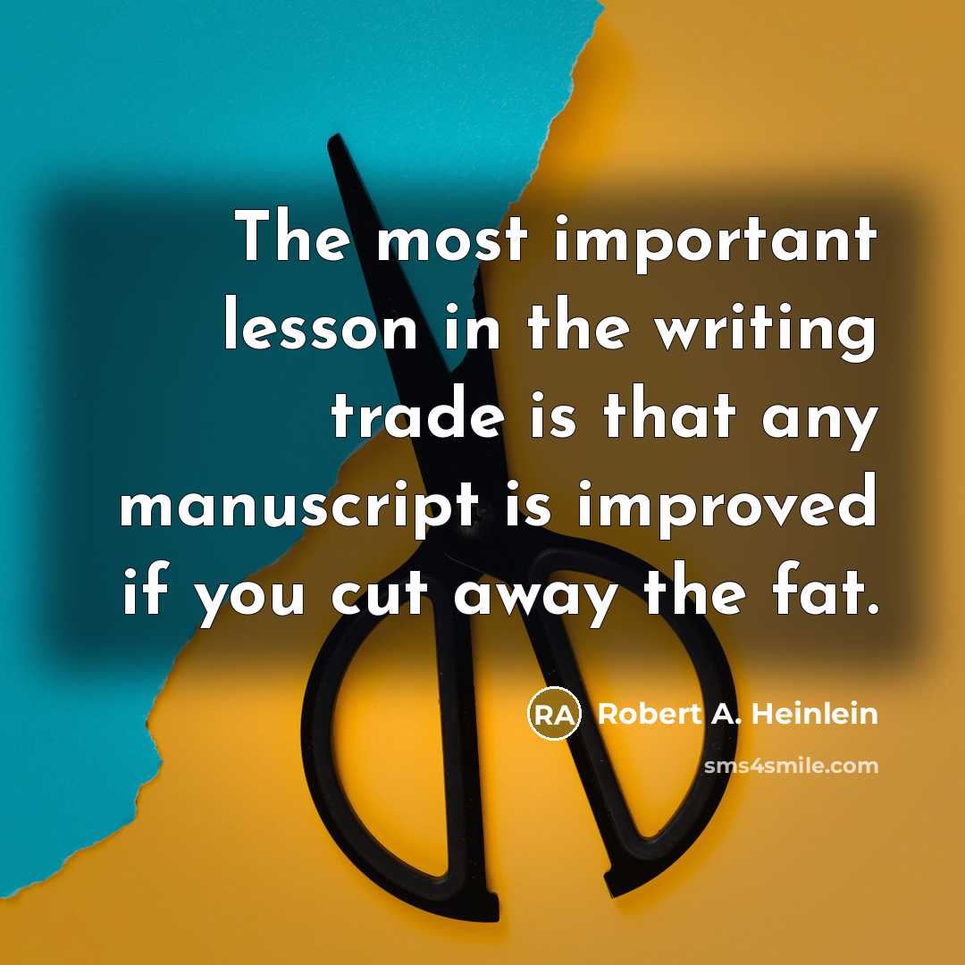 “The most important lesson in the writing trade is that…” quote by Robert A. Heinlein