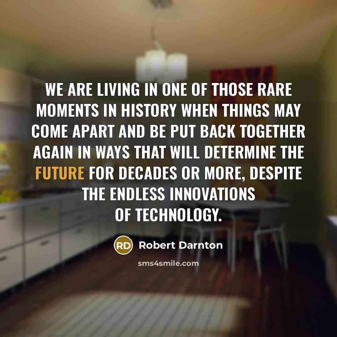 “We are living in one of those rare moments in…” quote by Robert Darnton