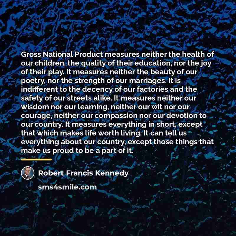 “Gross National Product measures neither the health of our children,…” quote by Robert Francis Kennedy
