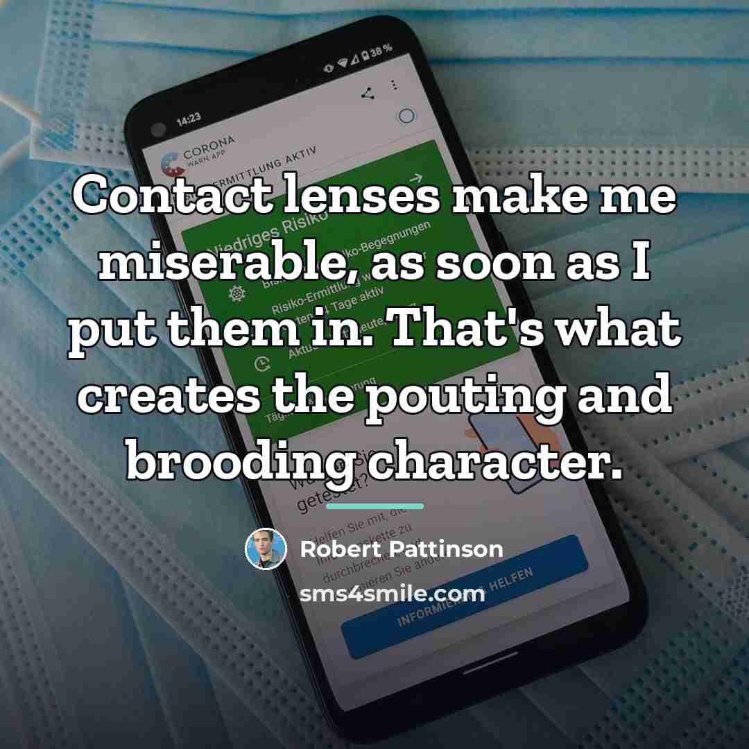 “Contact lenses make me miserable, as soon as I put…” quote by Robert Pattinson