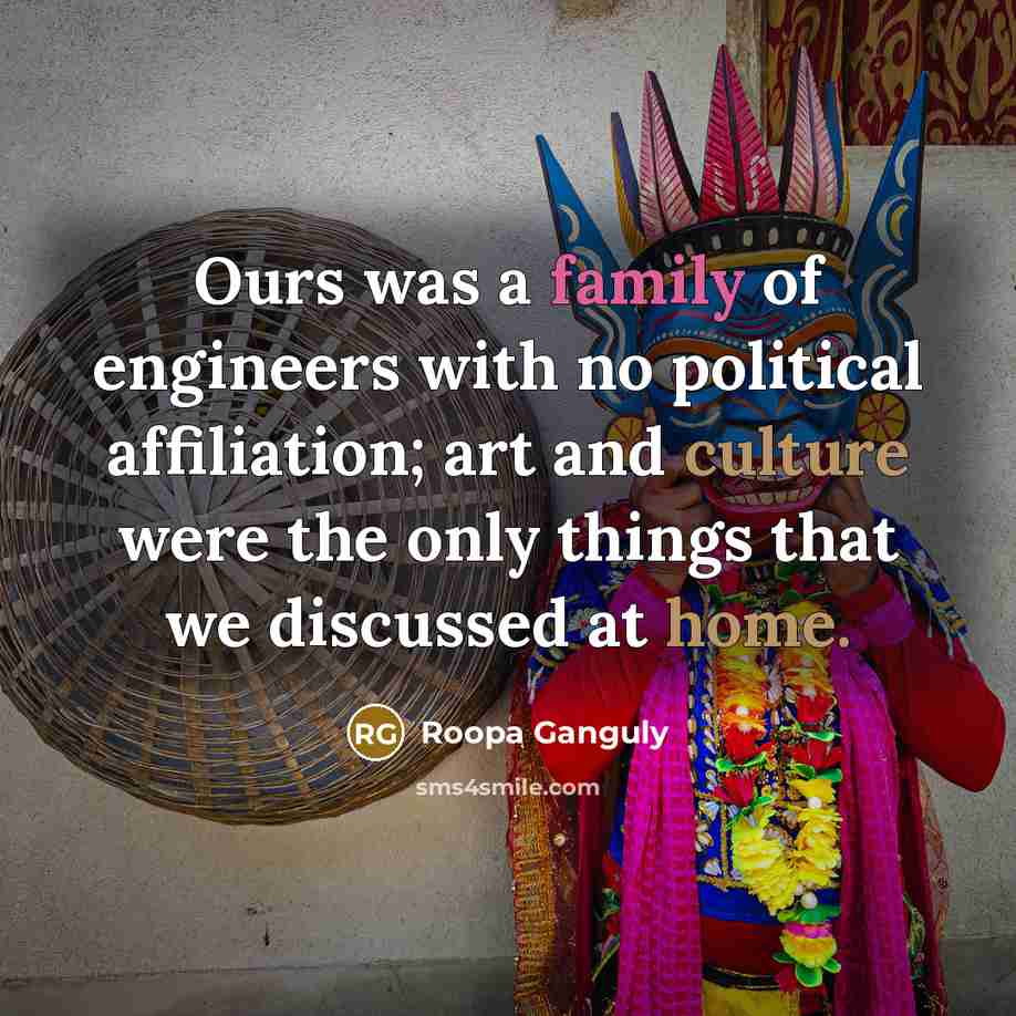“Ours was a family of engineers with no political affiliation;…” quote by Roopa Ganguly
