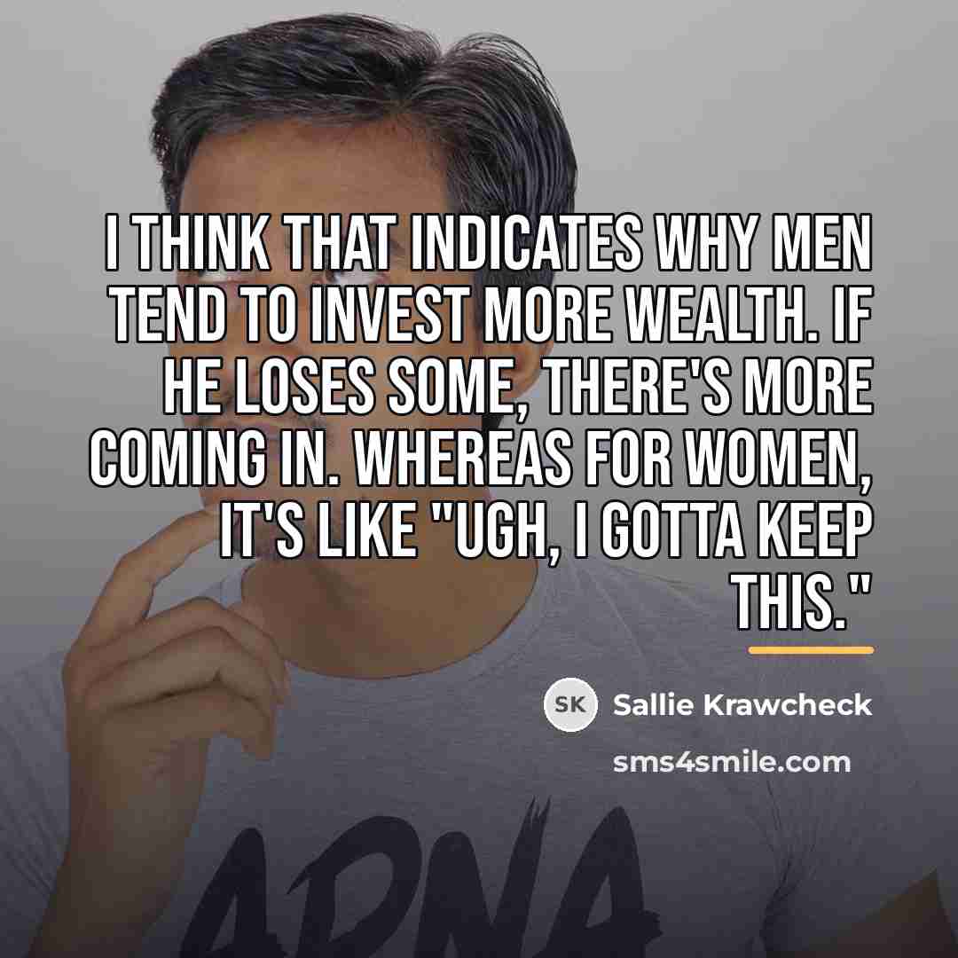 “I think that indicates why men tend to invest more…” quote by Sallie Krawcheck