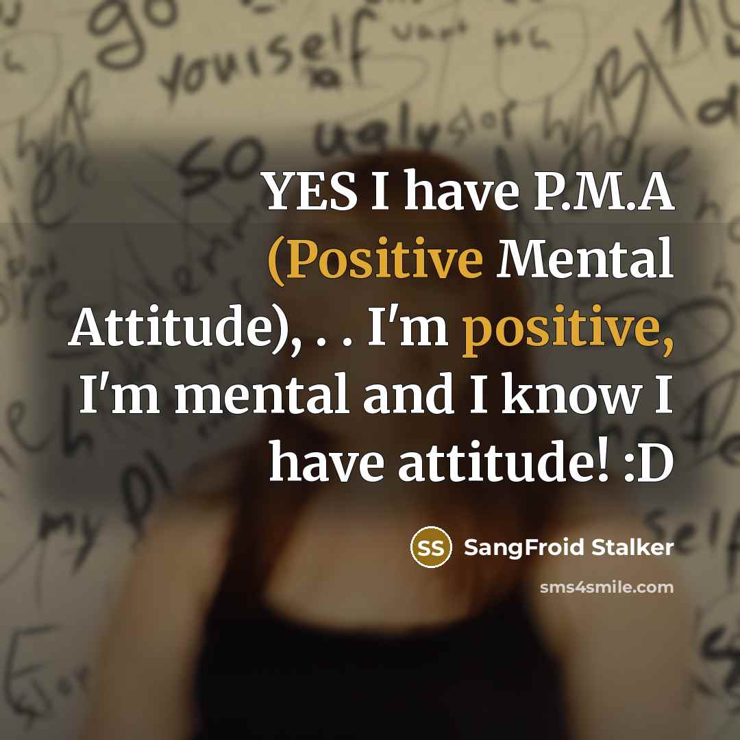 “YES I have P.M.A (Positive Mental Attitude), . . I'm…” quote by SangFroid Stalker
