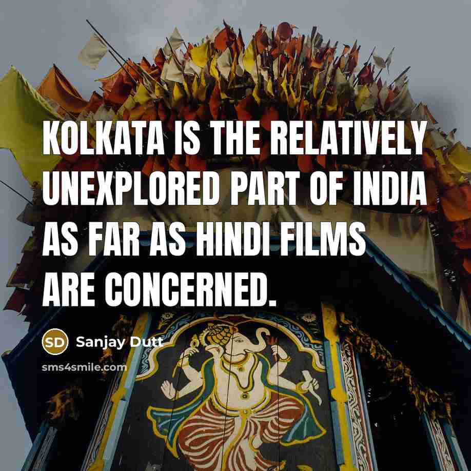 “Kolkata is the relatively unexplored part of India as far…” quote by Sanjay Dutt