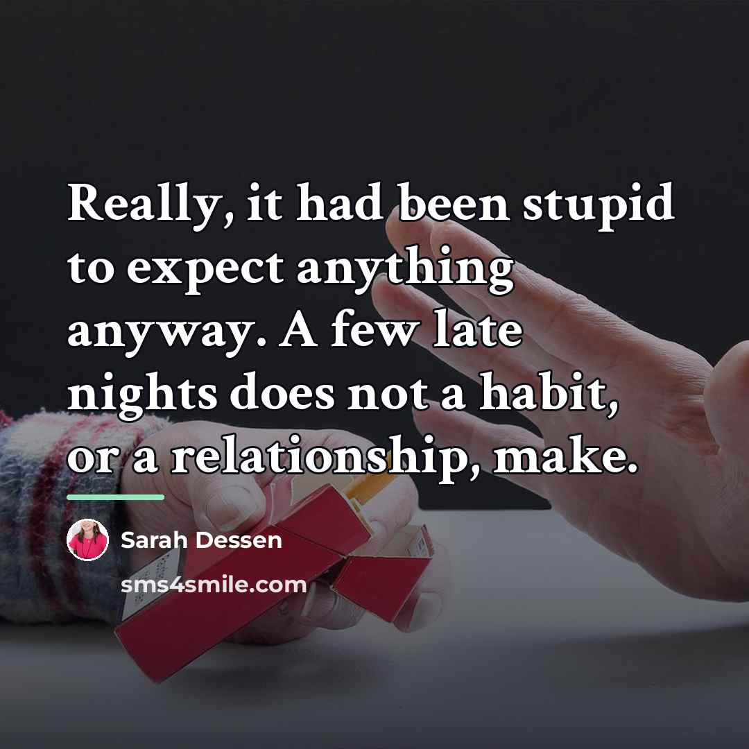 “Really, it had been stupid to expect anything anyway. A…” quote by Sarah Dessen