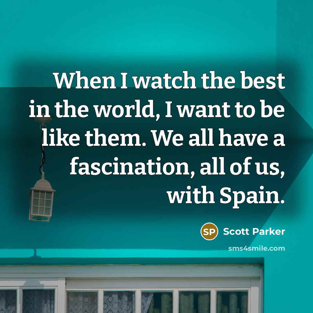 “When I watch the best in the world, I want…” quote by Scott Parker