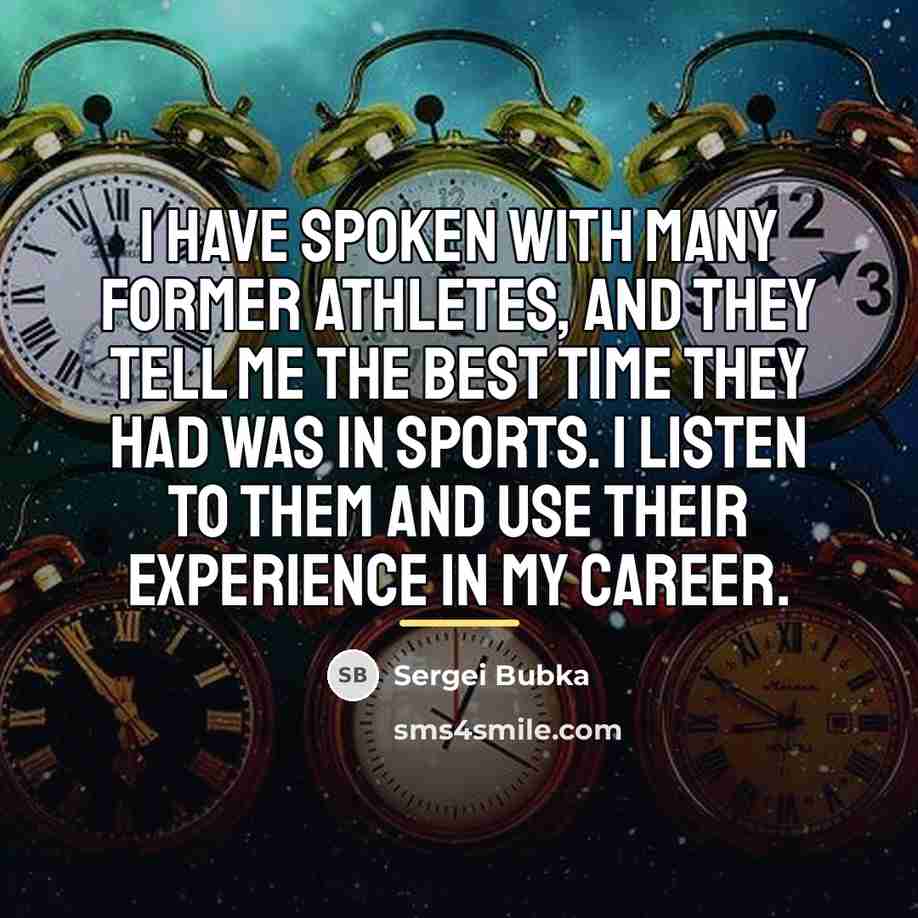 “I have spoken with many former athletes, and they tell…” quote by Sergei Bubka