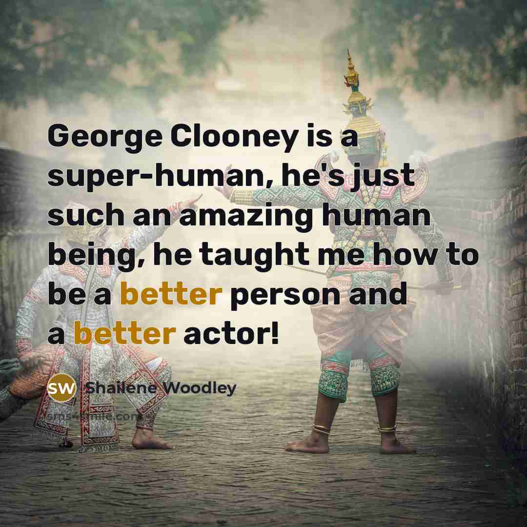 “George Clooney is a super-human, he's just such an amazing…” quote by Shailene Woodley
