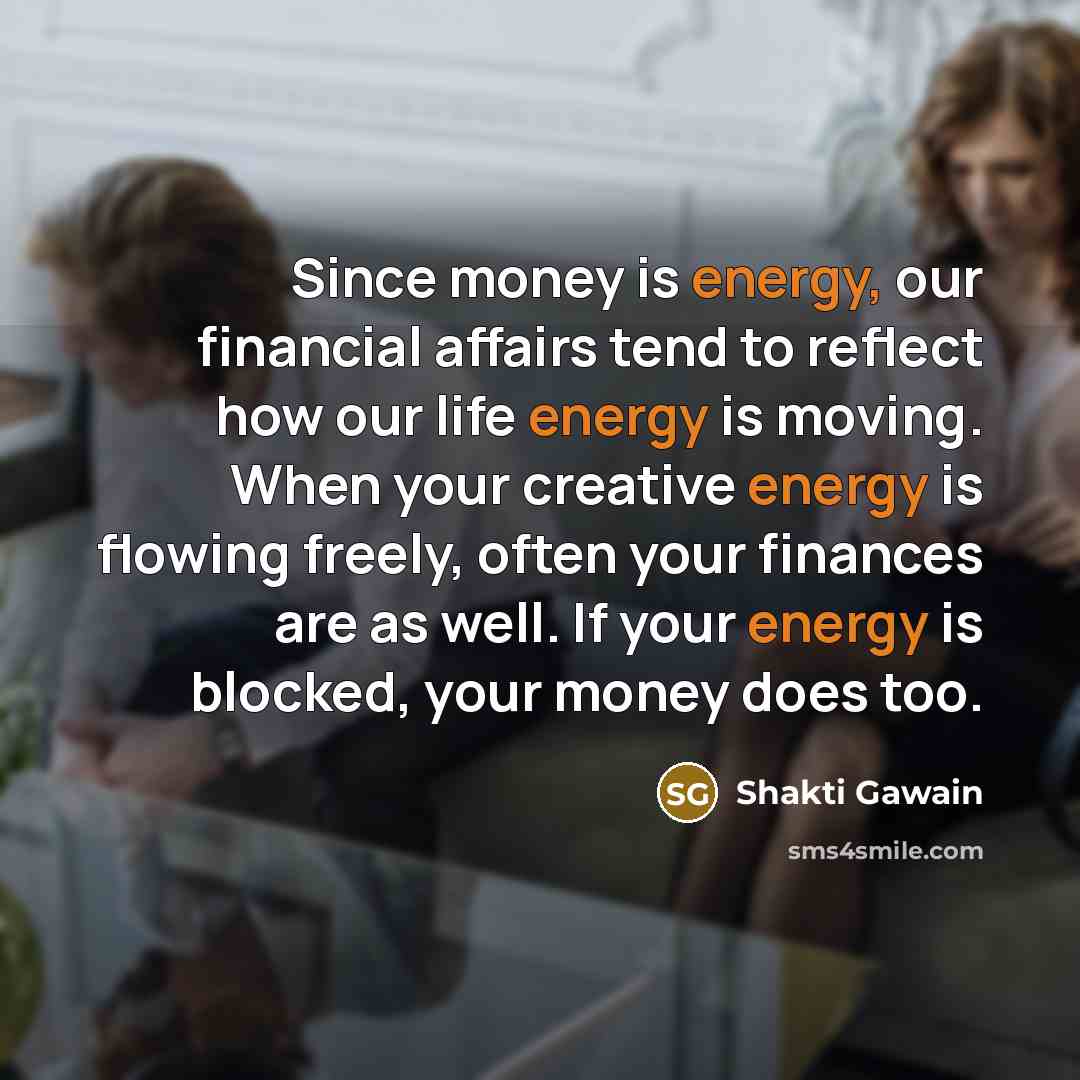 “Since money is energy, our financial affairs tend to reflect…” quote by Shakti Gawain