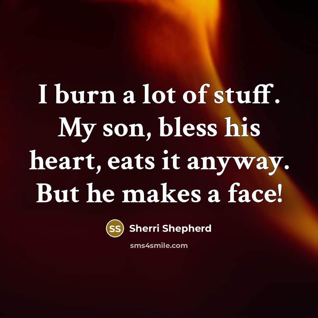 “I burn a lot of stuff. My son, bless his…” quote by Sherri Shepherd