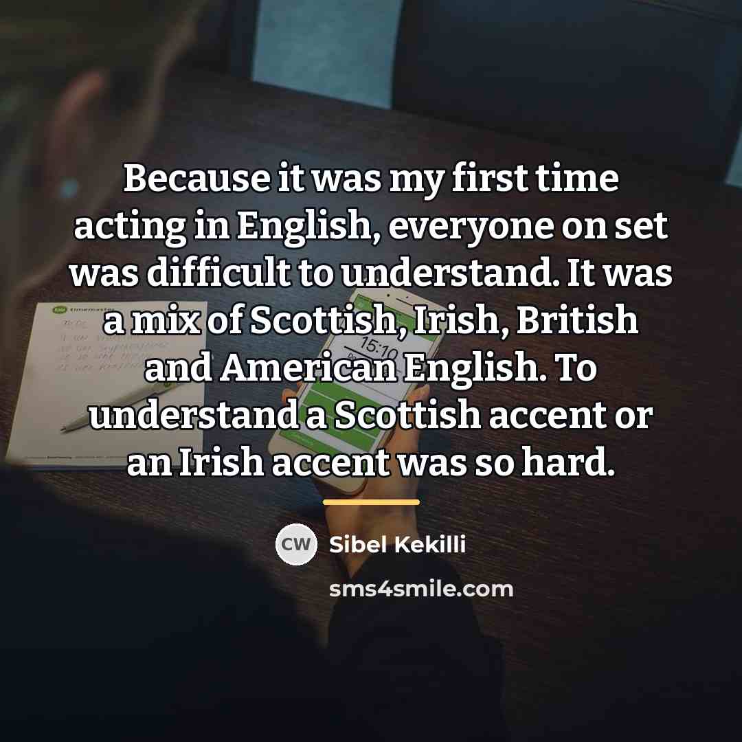“Because it was my first time acting in English, everyone…” quote by Sibel Kekilli