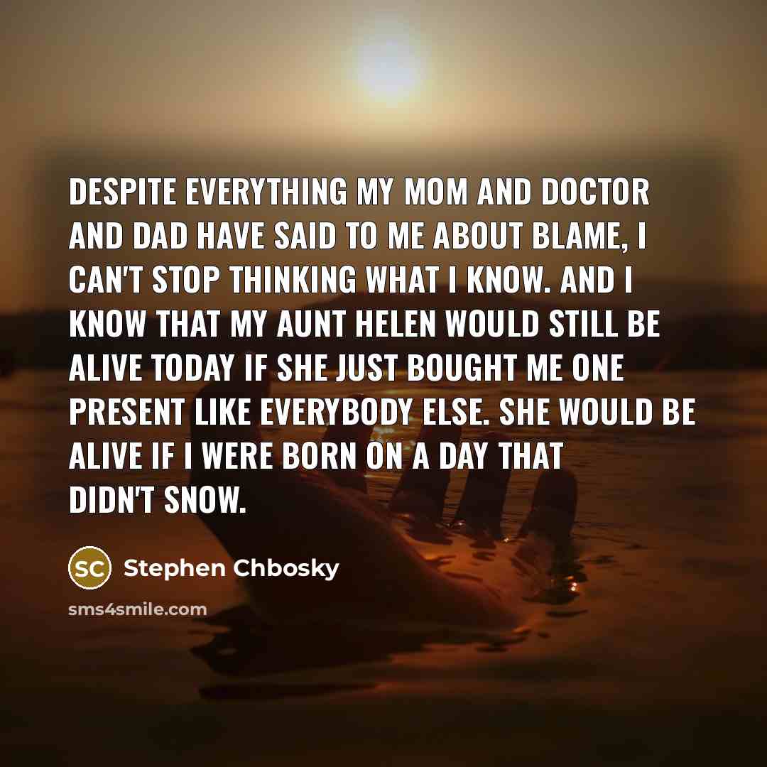 “Despite everything my mom and doctor and dad have said…” quote by Stephen Chbosky