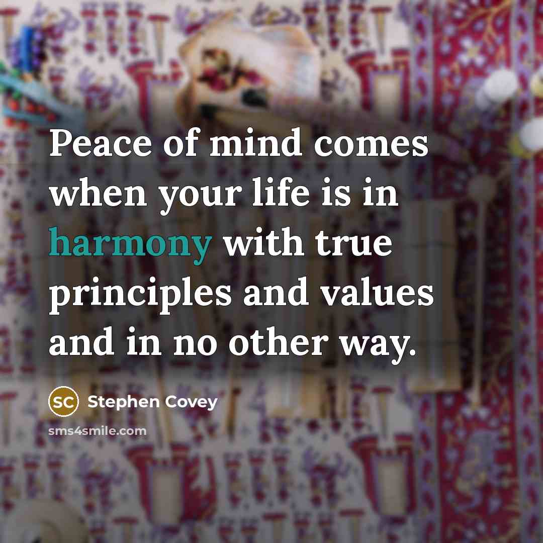 “Peace of mind comes when your life is in harmony…” quote by Stephen Covey