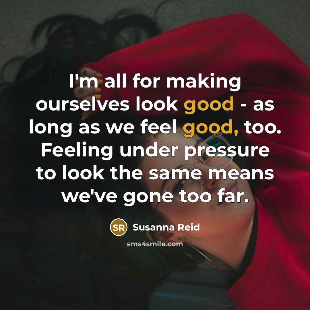 “I'm all for making ourselves look good - as long…” quote by Susanna Reid