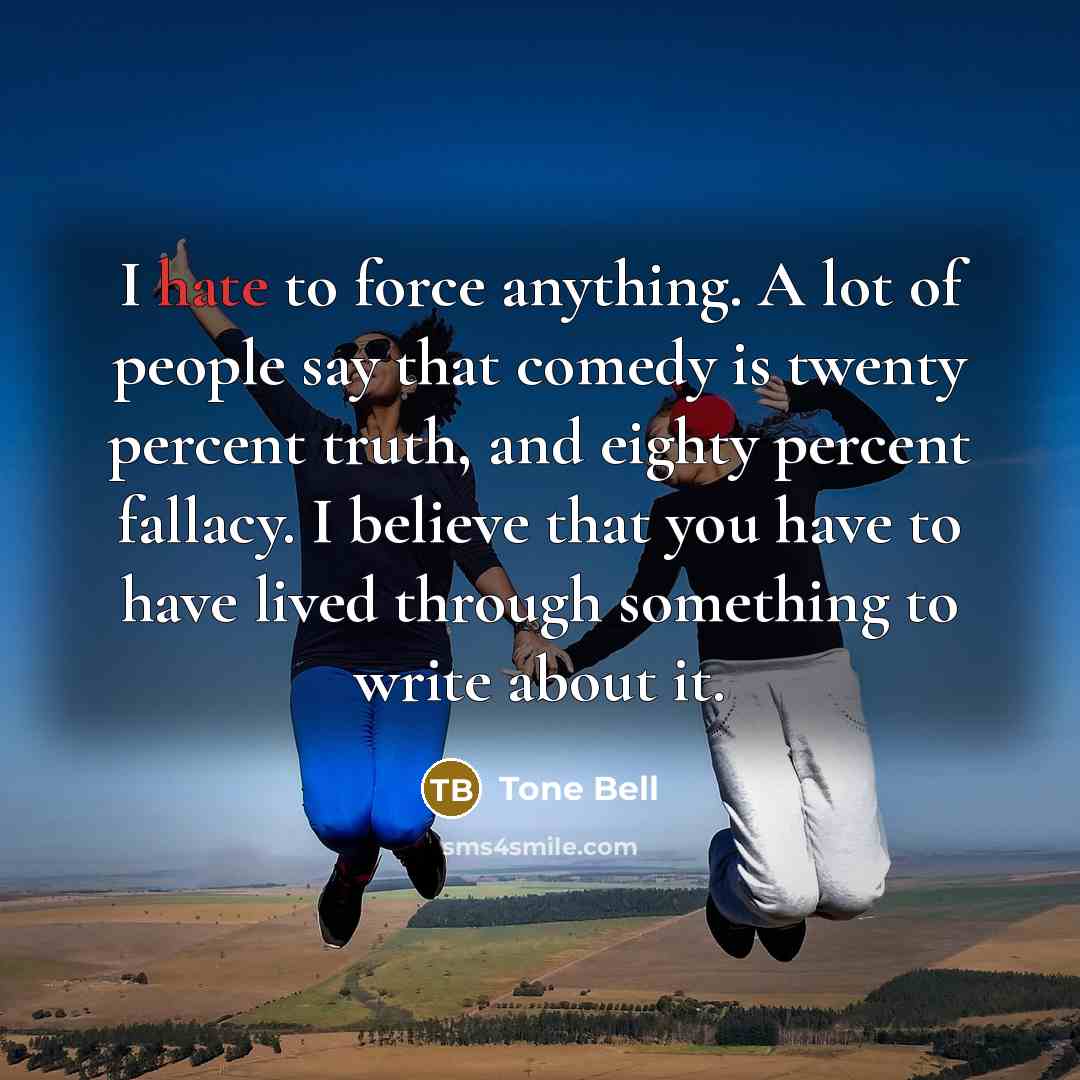 “I hate to force anything. A lot of people say…” quote by Tone Bell