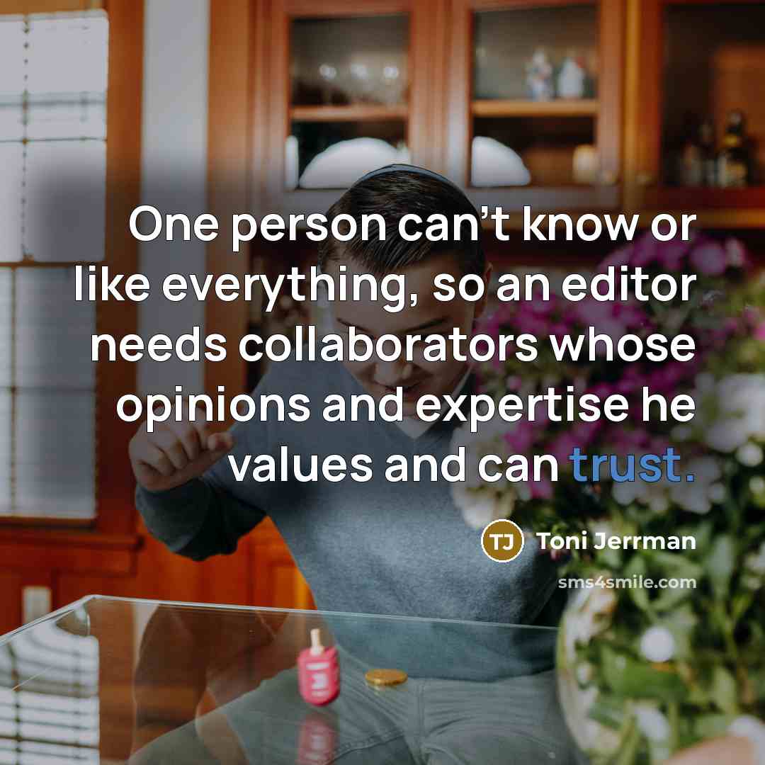 “One person can't know or like everything, so an editor…” quote by Toni Jerrman