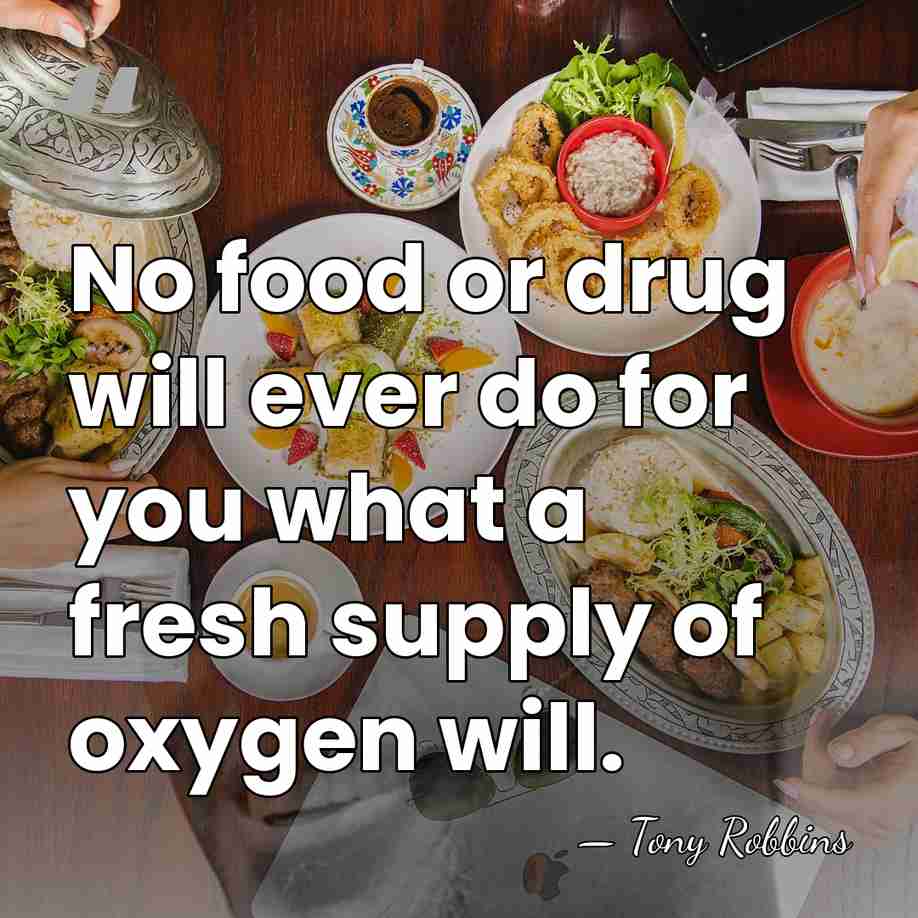 No food or drug will ever do for you what a fresh&hellip; - Tony Robbins