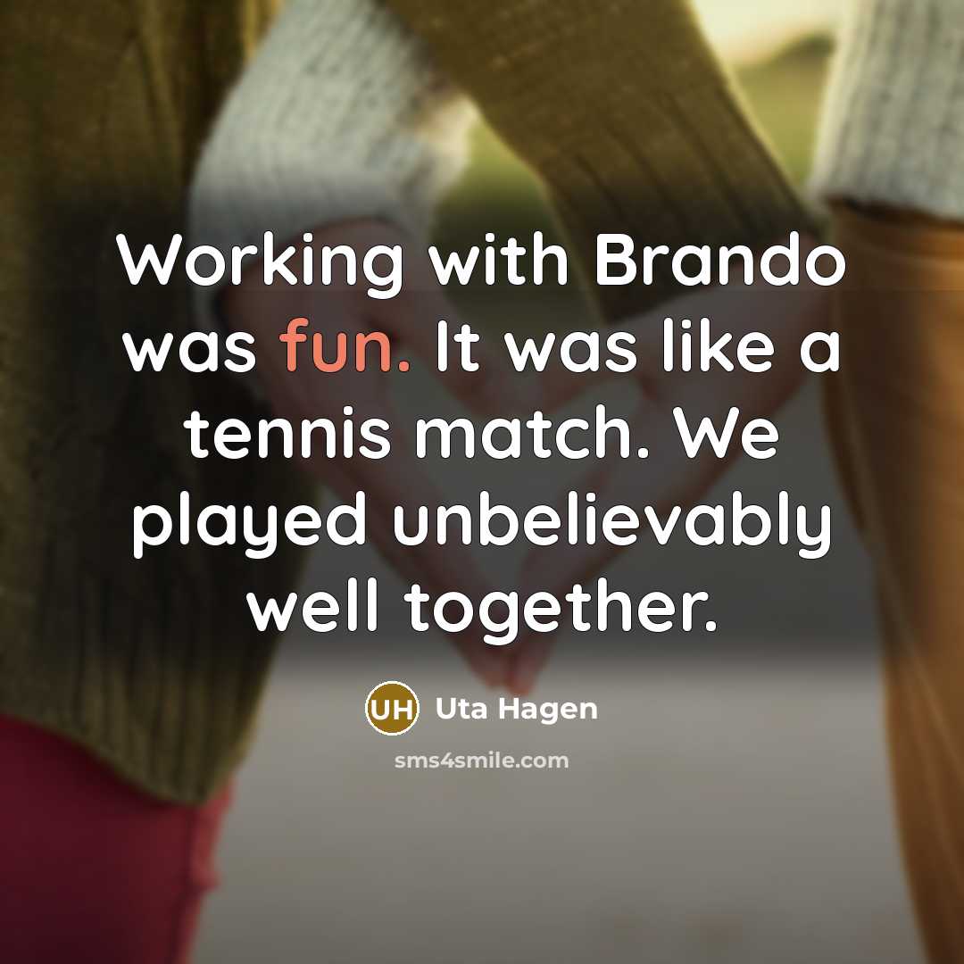 “Working with Brando was fun. It was like a tennis…” quote by Uta Hagen