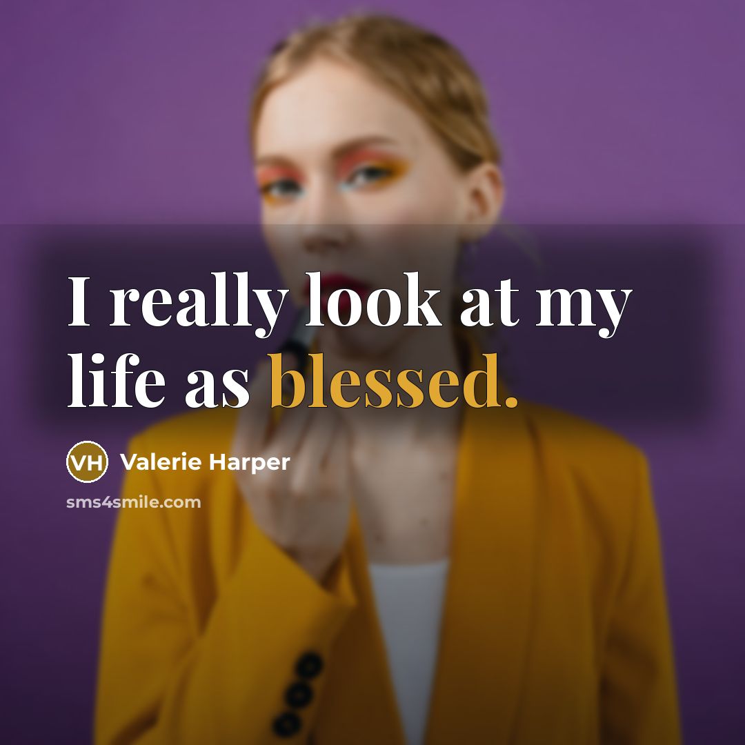 “I really look at my life as blessed.…” quote by Valerie Harper