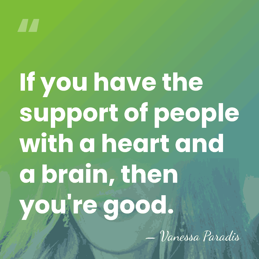 If you have the support of people with a heart and a&hellip; - Vanessa Paradis