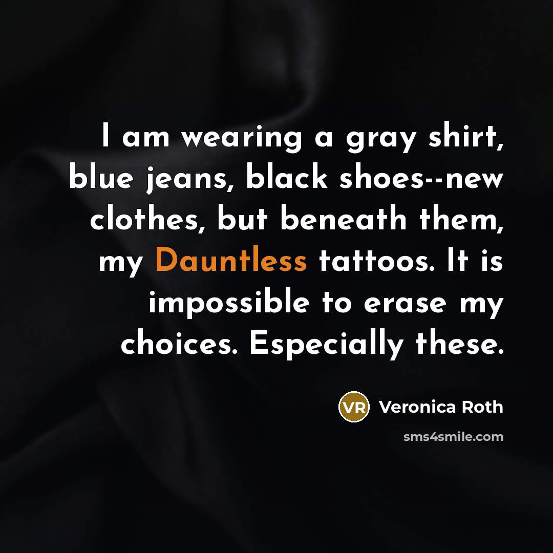 “I am wearing a gray shirt, blue jeans, black shoes--new…” quote by Veronica Roth