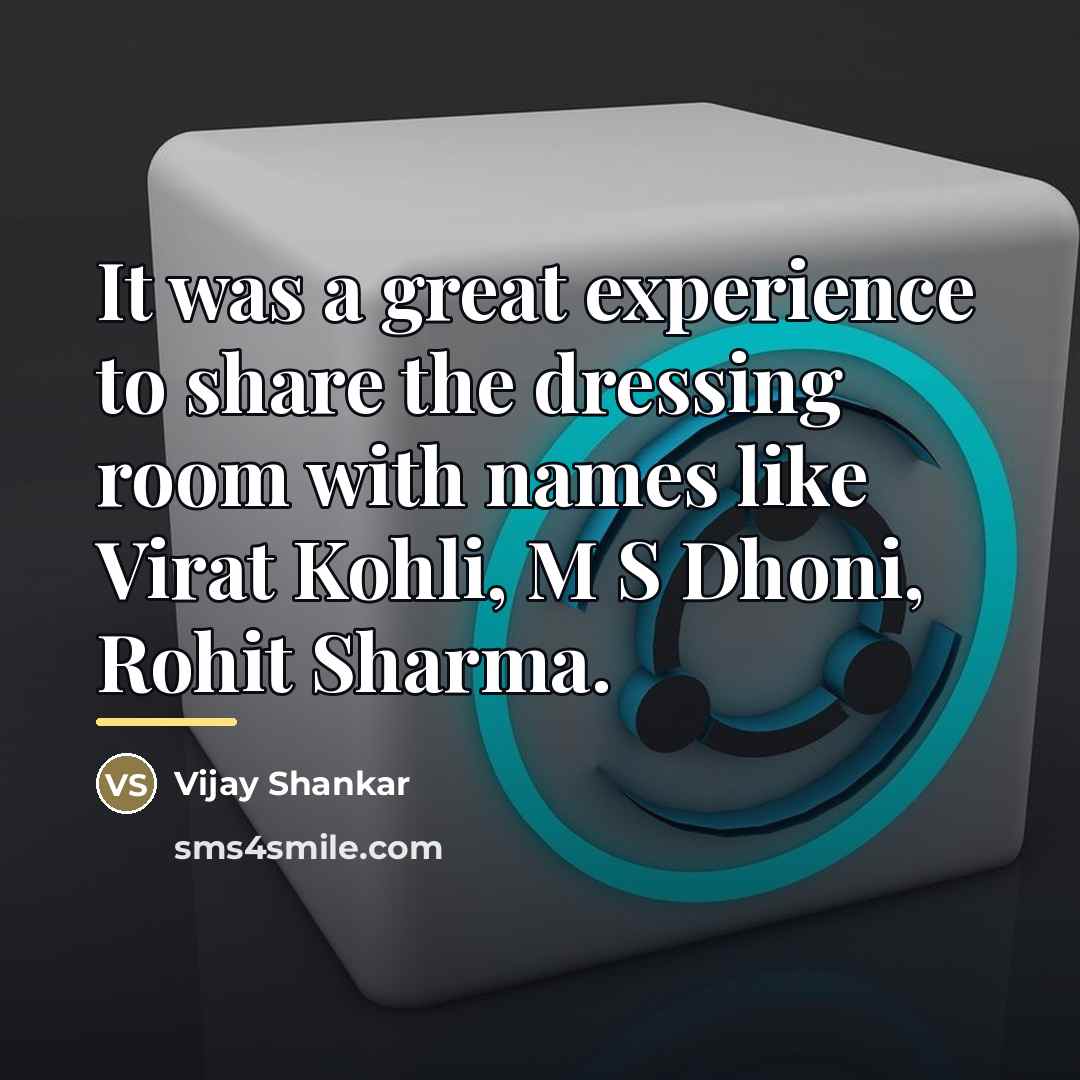“It was a great experience to share the dressing room…” quote by Vijay Shankar