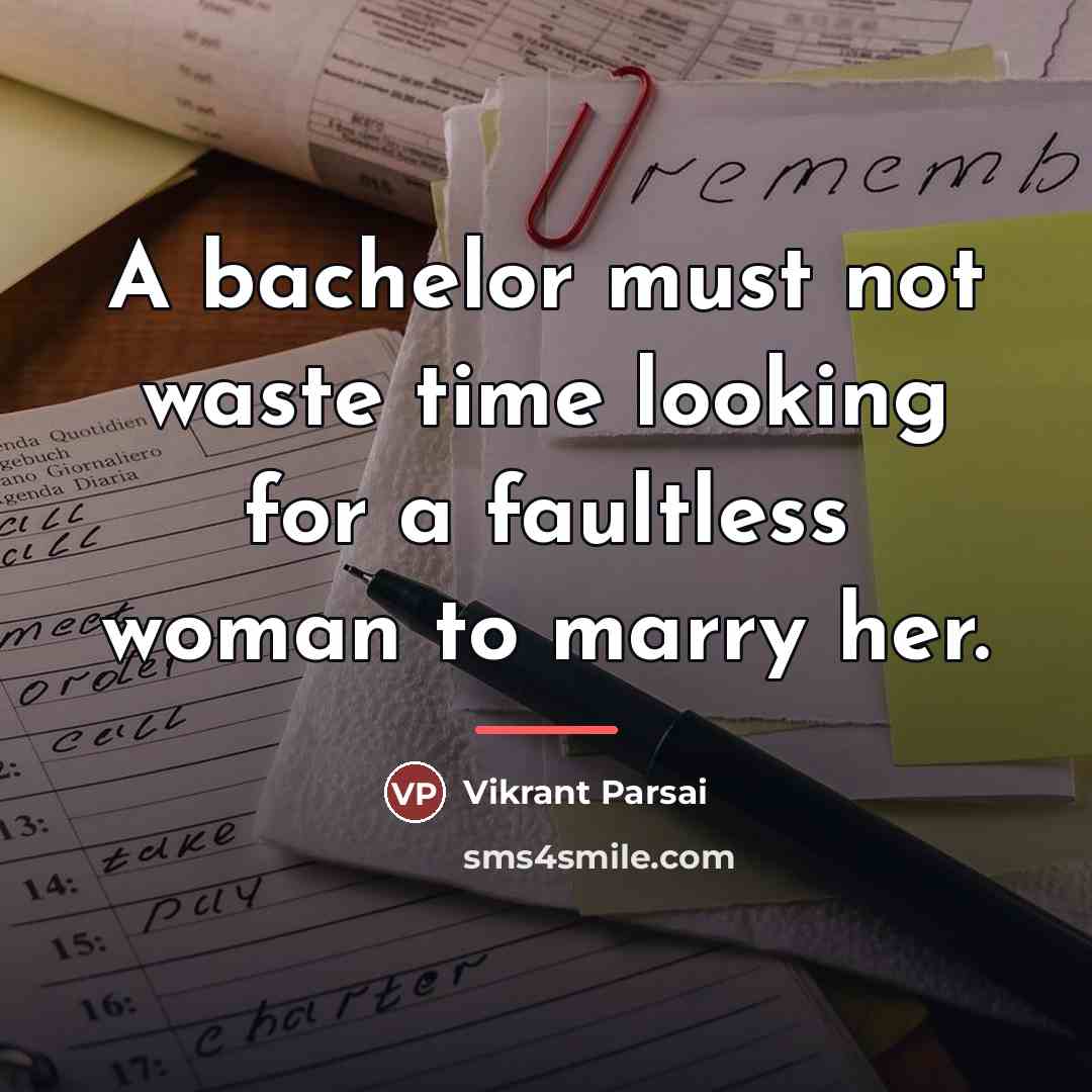 “A bachelor must not waste time looking for a faultless…” quote by Vikrant Parsai