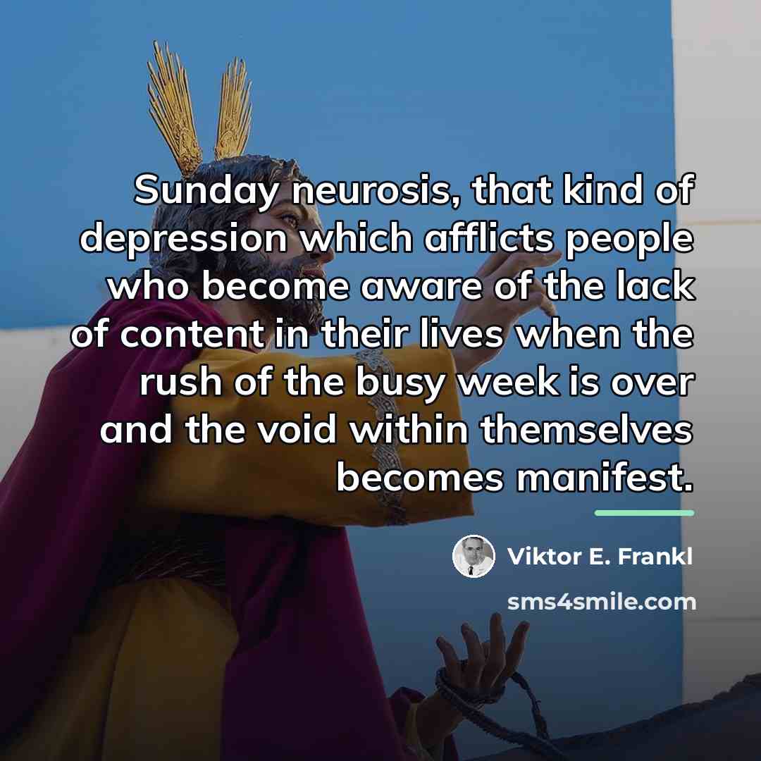 “Sunday neurosis, that kind of depression which afflicts people who…” quote by Viktor E. Frankl