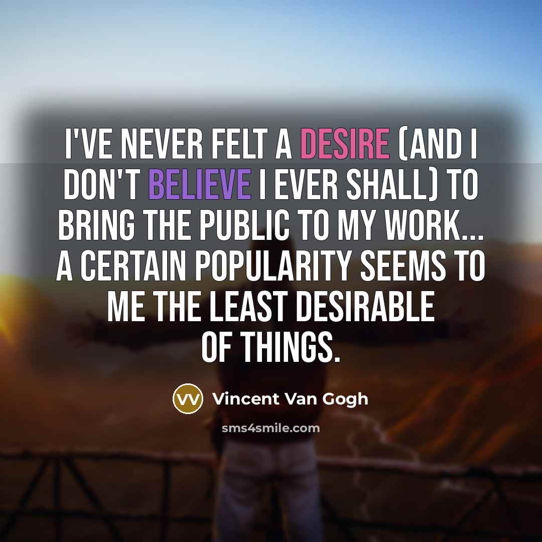 “I've never felt a desire (and I don't believe I…” quote by Vincent Van Gogh