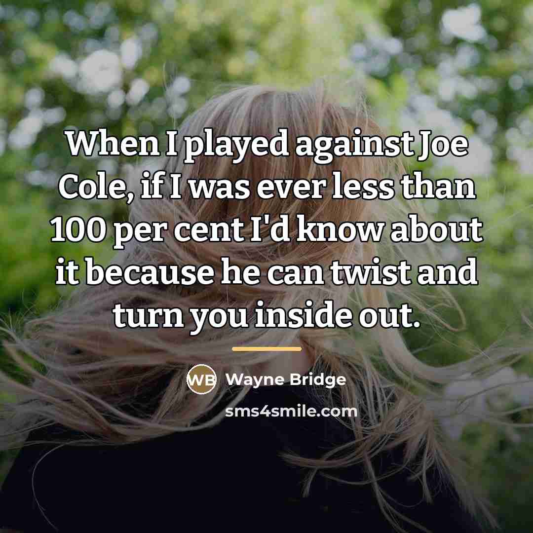 “When I played against Joe Cole, if I was ever…” quote by Wayne Bridge