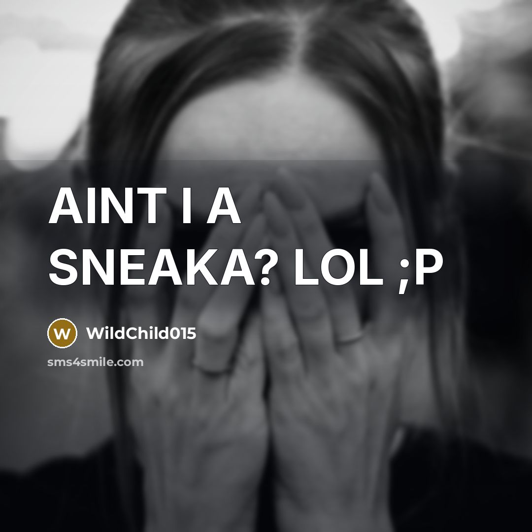 “AINT I A SNEAKA? LOL ;P” quote by WildChild015
