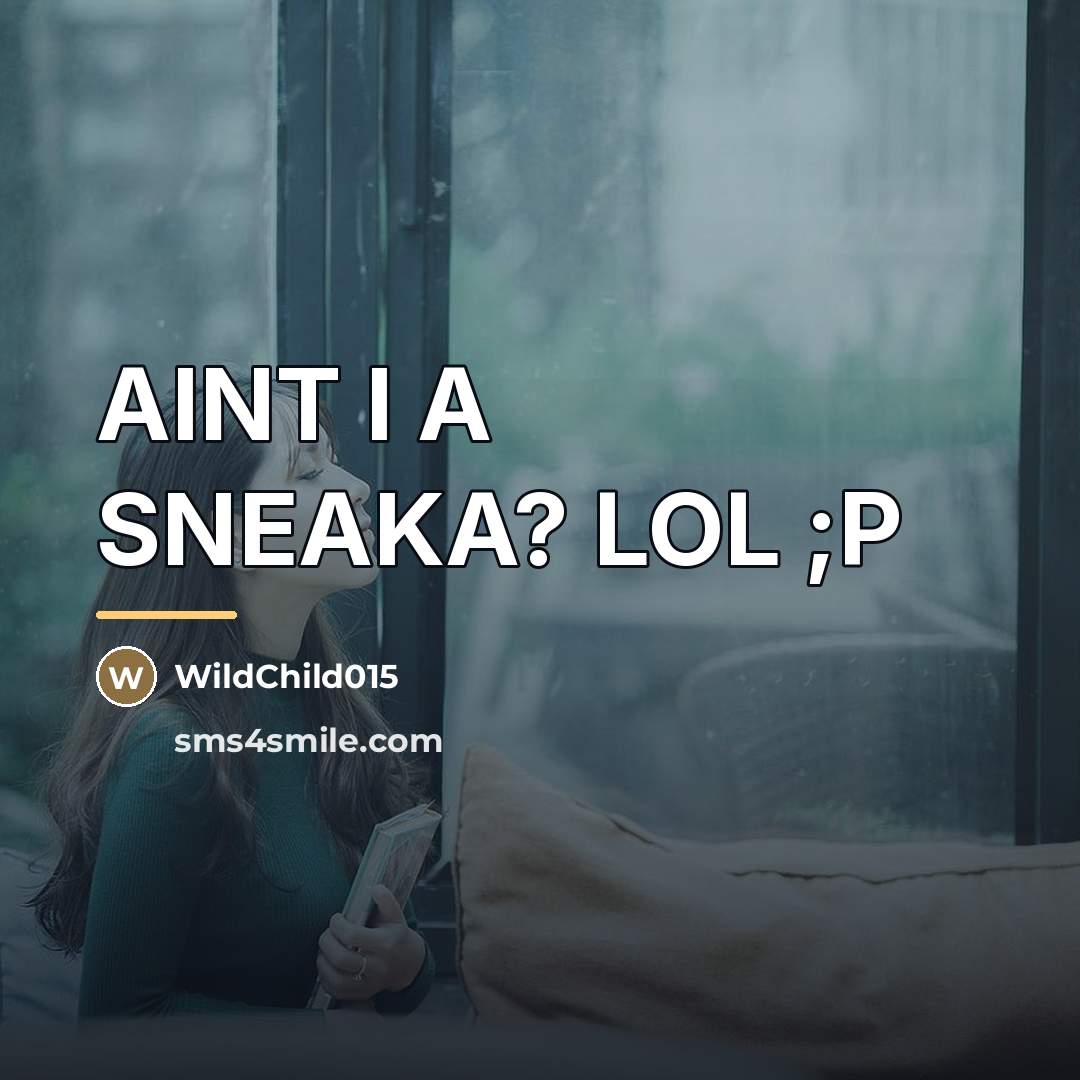 “AINT I A SNEAKA? LOL ;P…” quote by WildChild015