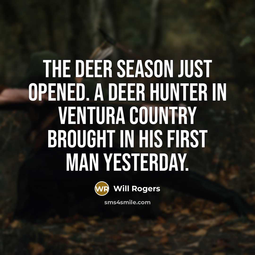 “The deer season just opened. A deer hunter in Ventura…” quote by Will Rogers