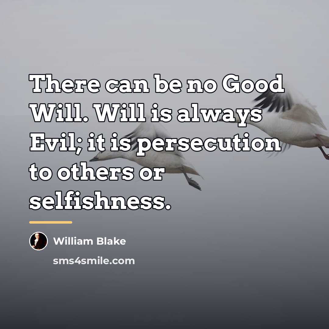 “There can be no Good Will. Will is always Evil;…” quote by William Blake