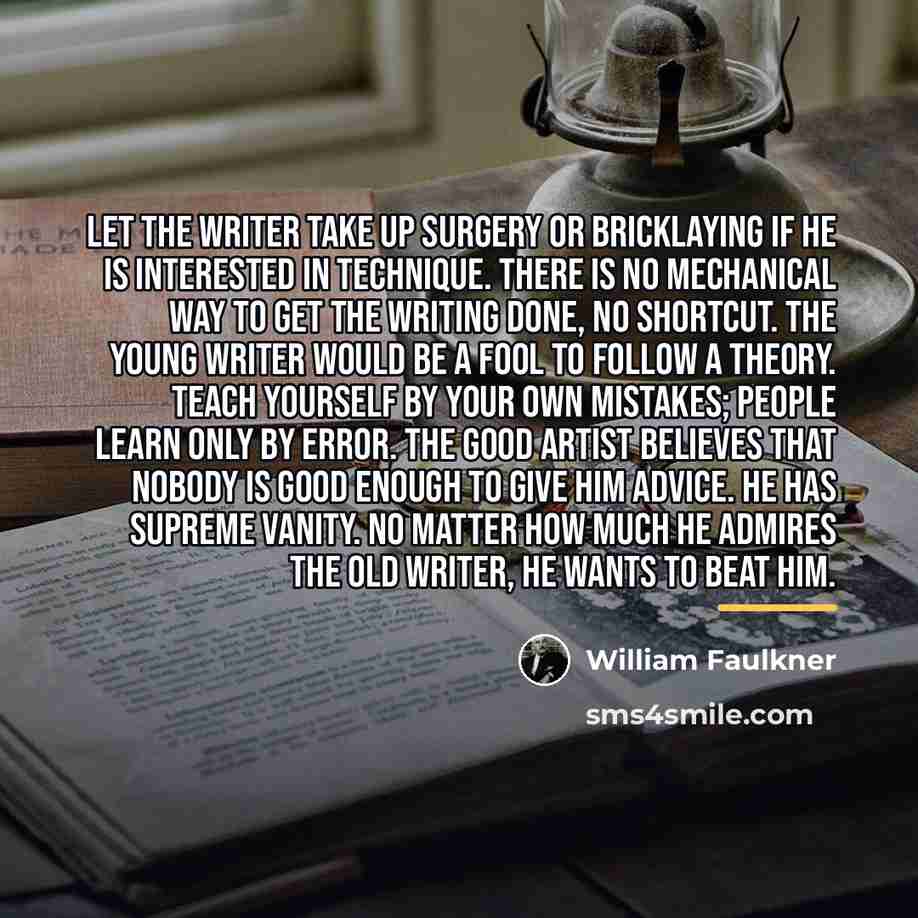 “Let the writer take up surgery or bricklaying if he…” quote by William Faulkner