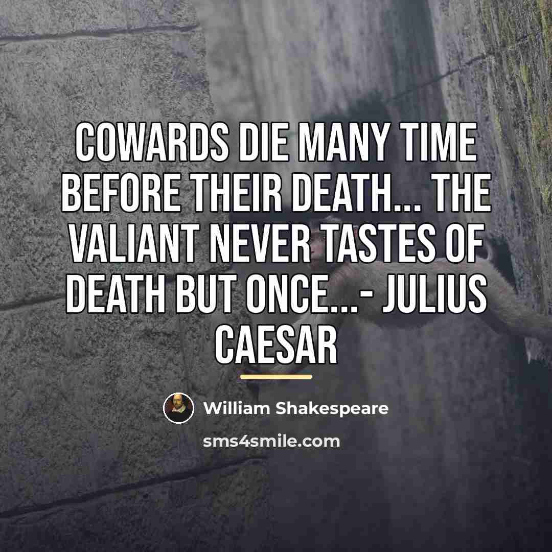 “Cowards die many time before their death... the valiant never…” quote by William Shakespeare