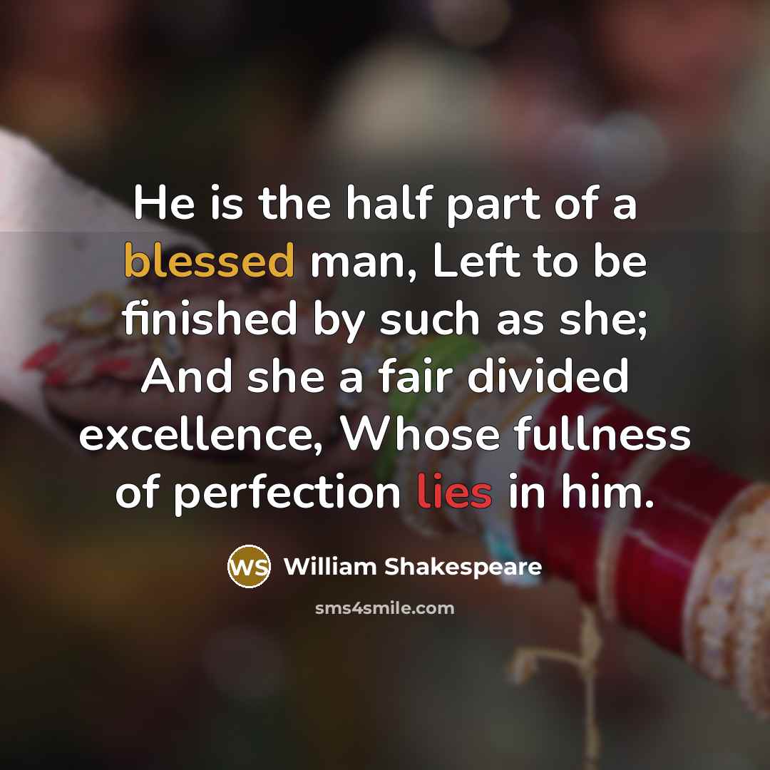 “He is the half part of a blessed man, Left…” quote by William Shakespeare