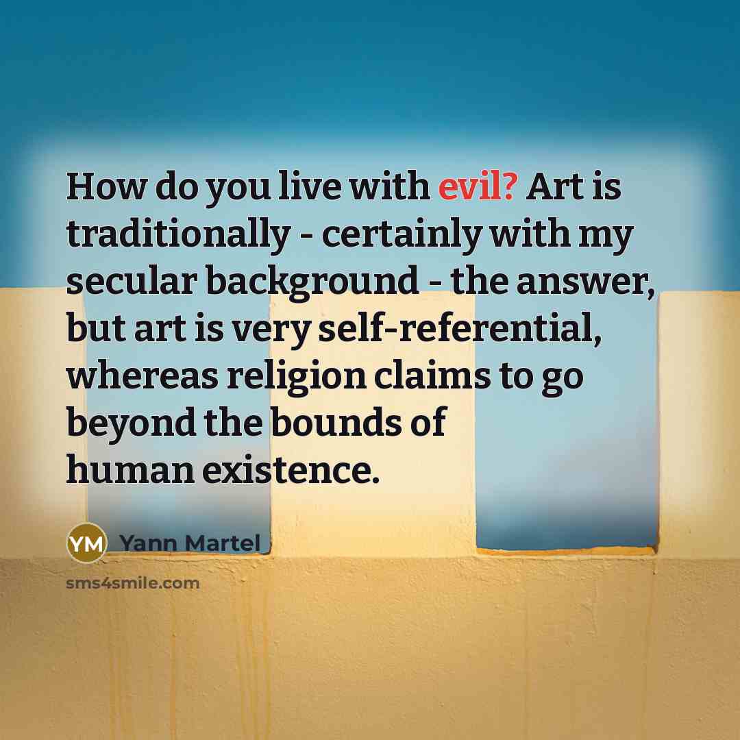 “How do you live with evil? Art is traditionally -…” quote by Yann Martel