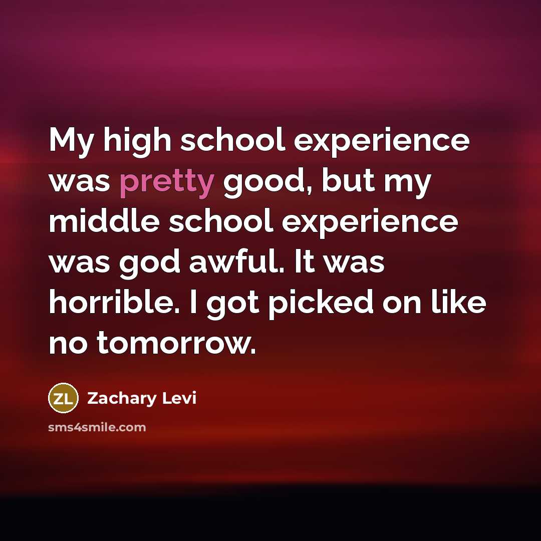 “My high school experience was pretty good, but my middle…” quote by Zachary Levi